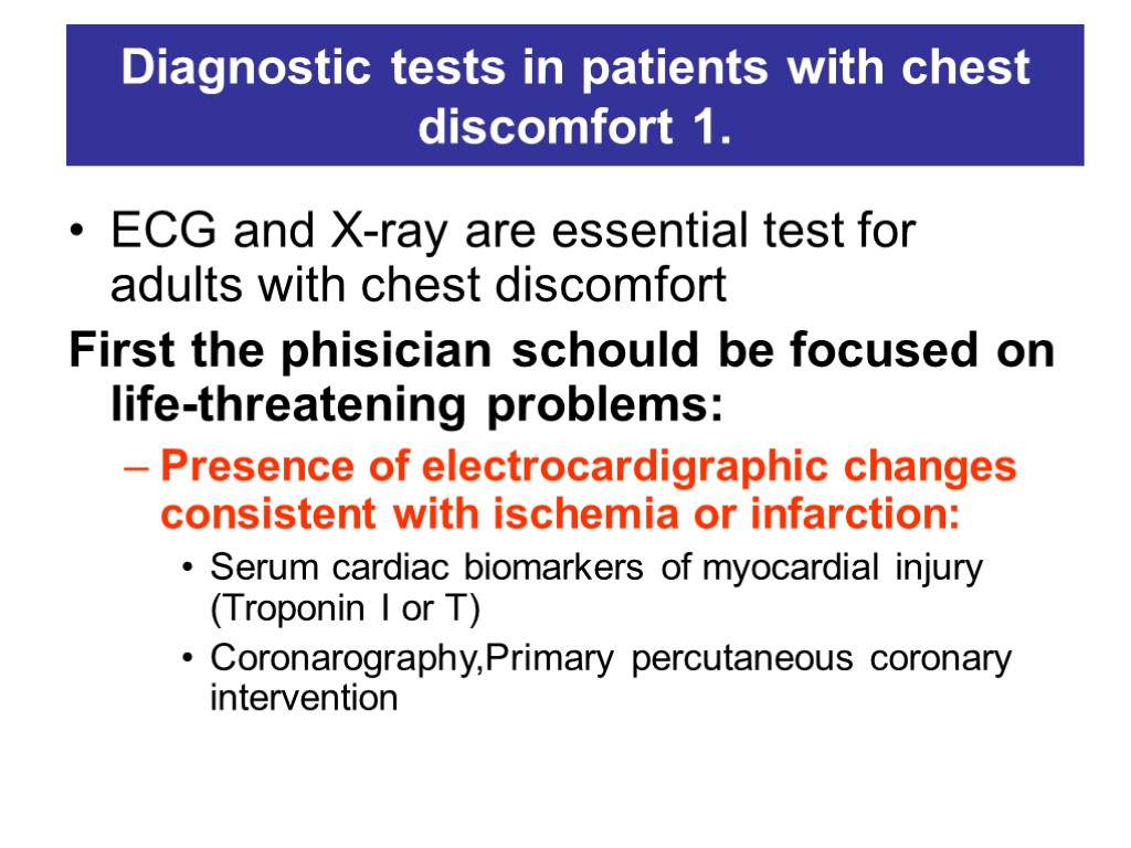 Diagnostic tests in patients with chest discomfort 1. ECG and X-ray are essential test